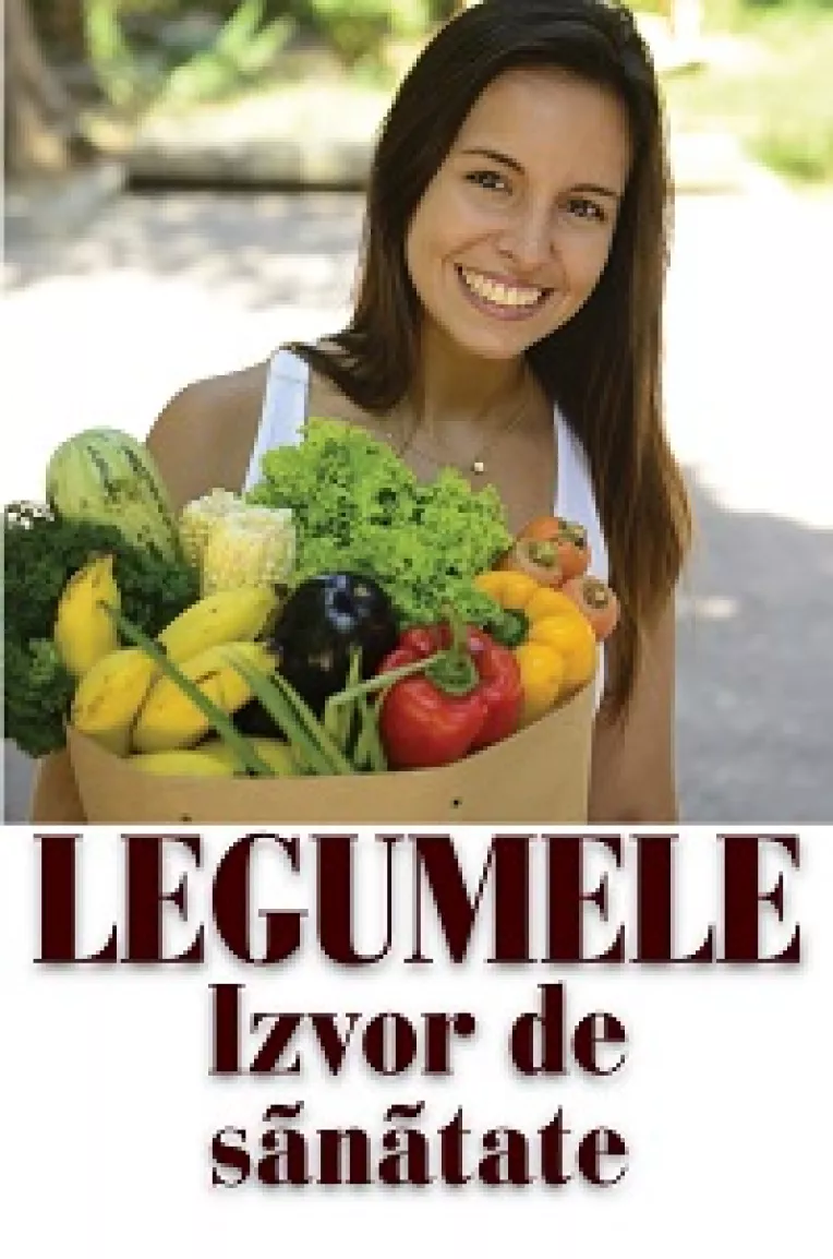 Legumele, izvor de sanatate, sunt benefice pentru prevenirea si tratarea multor afectiuni