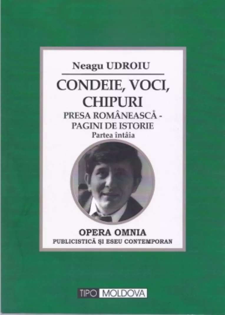 Neagu Udroiu: Condeie, voci, chipuri. Presa romaneasca - pagini de istorie
