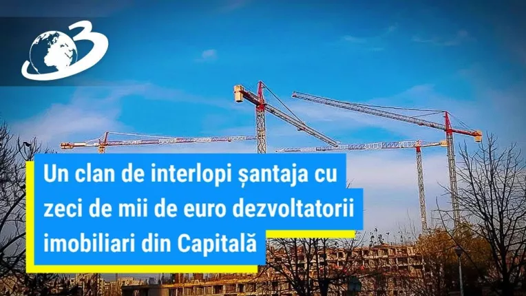 Un clan de interlopi santaja cu zeci de mii de euro dezvoltatorii imobiliari din Capitala